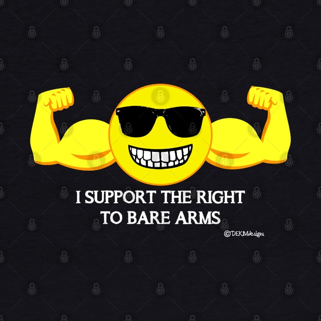 I Support The Right To Bare Arms by dekimdesigns